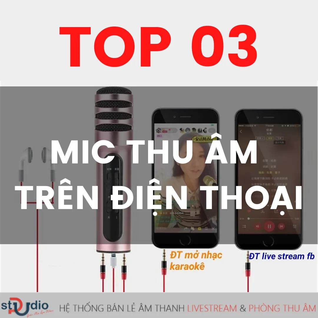 Top 3 mic hát karaoke thu âm cao cấp trên điện thoại