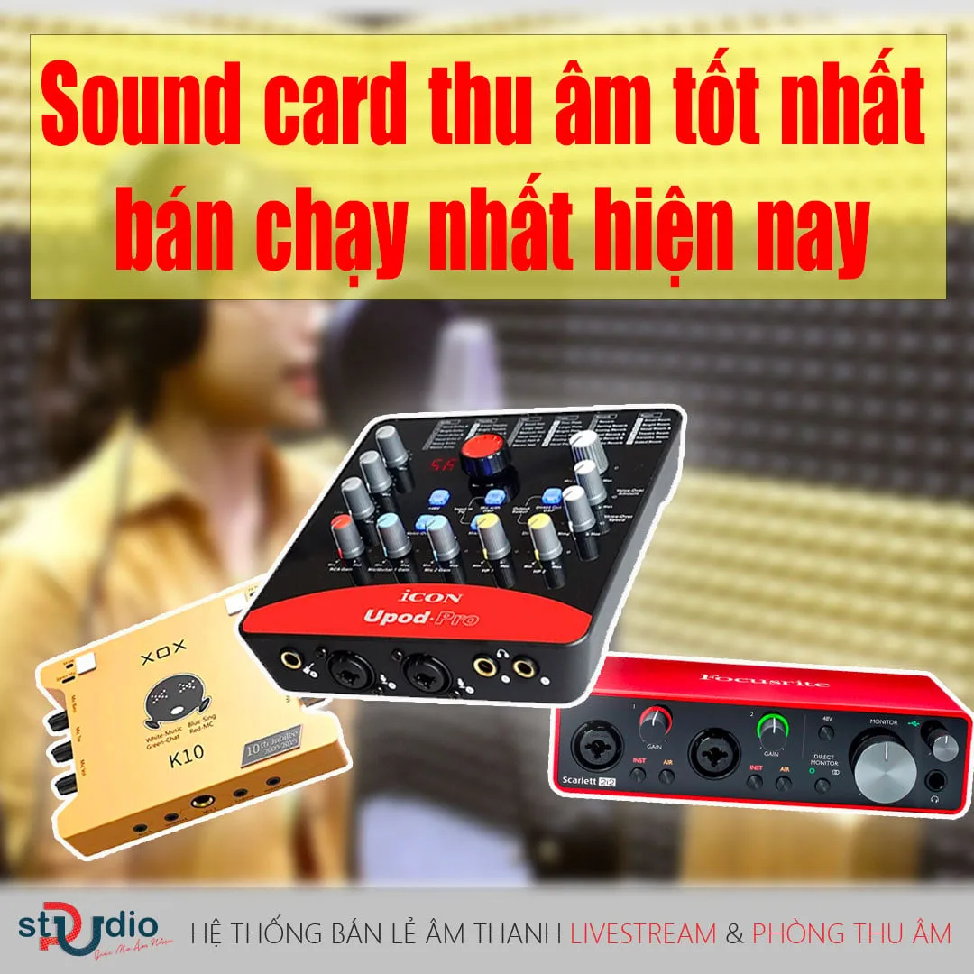 Top 05 sound card thu âm tốt nhất bán chạy nhất hiện nay
