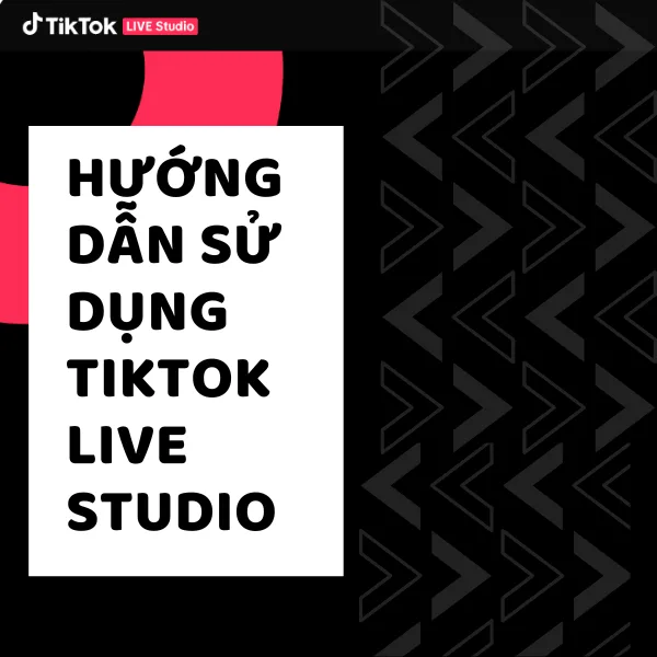 Hướng Dẫn Sử Dụng TIKTOK Live Studio Livestream Game Cho Người Mới Bắt Đầu