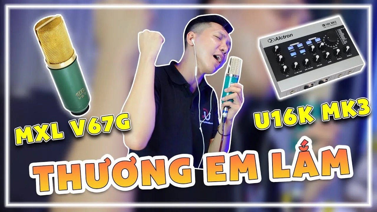 Thương Em Lắm Cover Cùng bộ thu âm livestream Alctron U16K MK3 Micro thu âm MXL V67G, Project Hát Live