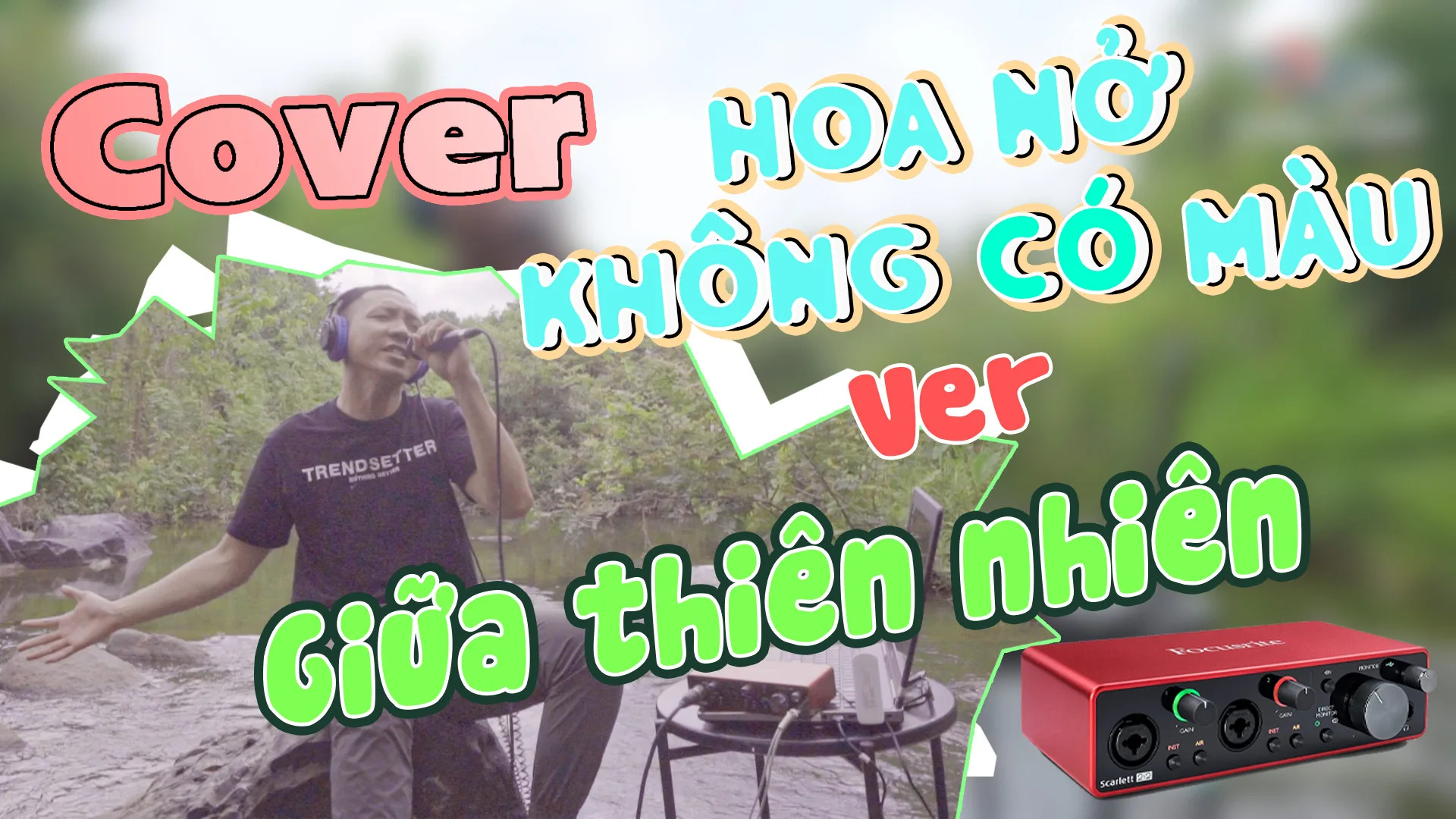 Cover mộc ngoài suối với bộ Focusrite 2i2 Gen 3 và Micro Shure cầm tay PGA58 | Project Hát Live 10