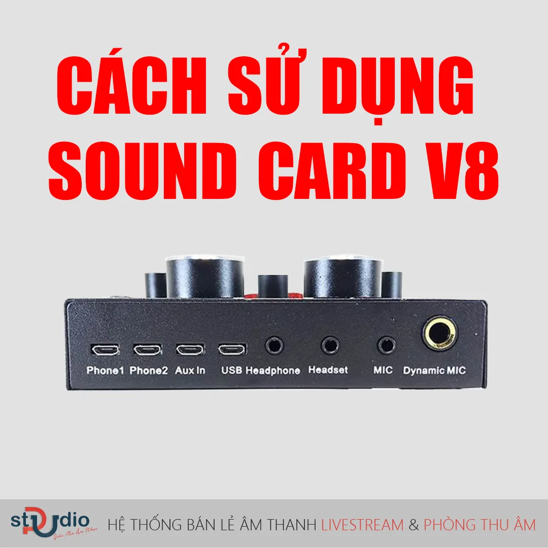 Hướng dẫn cách sử dụng sound card V8 hát livestream, thu âm