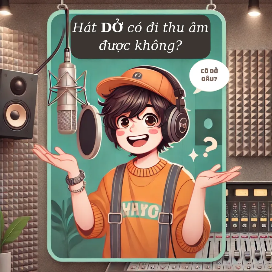 Hát DỞ có đi thu âm được không?