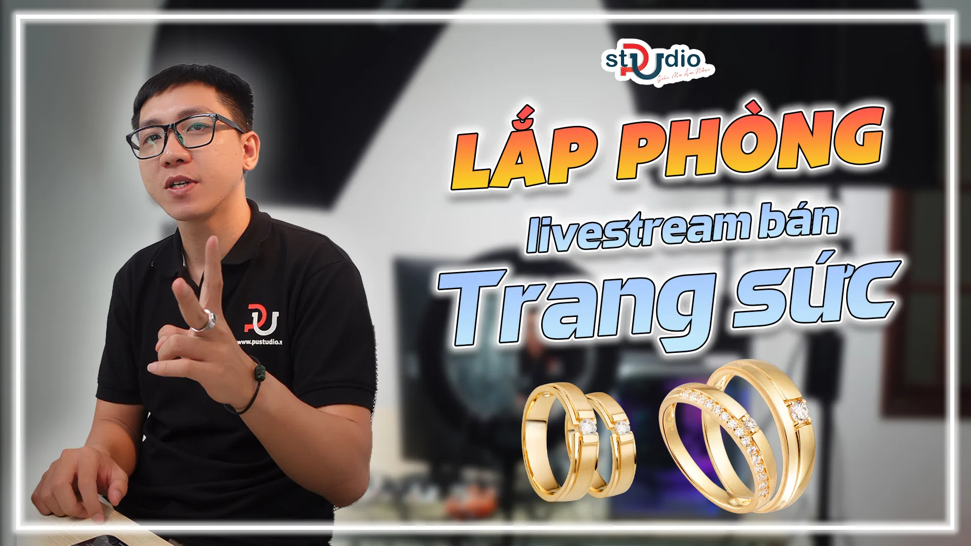 SETUP LIVESTREAM CHO TIỆM VÀNG CẦN CHUẨN BỊ GÌ?