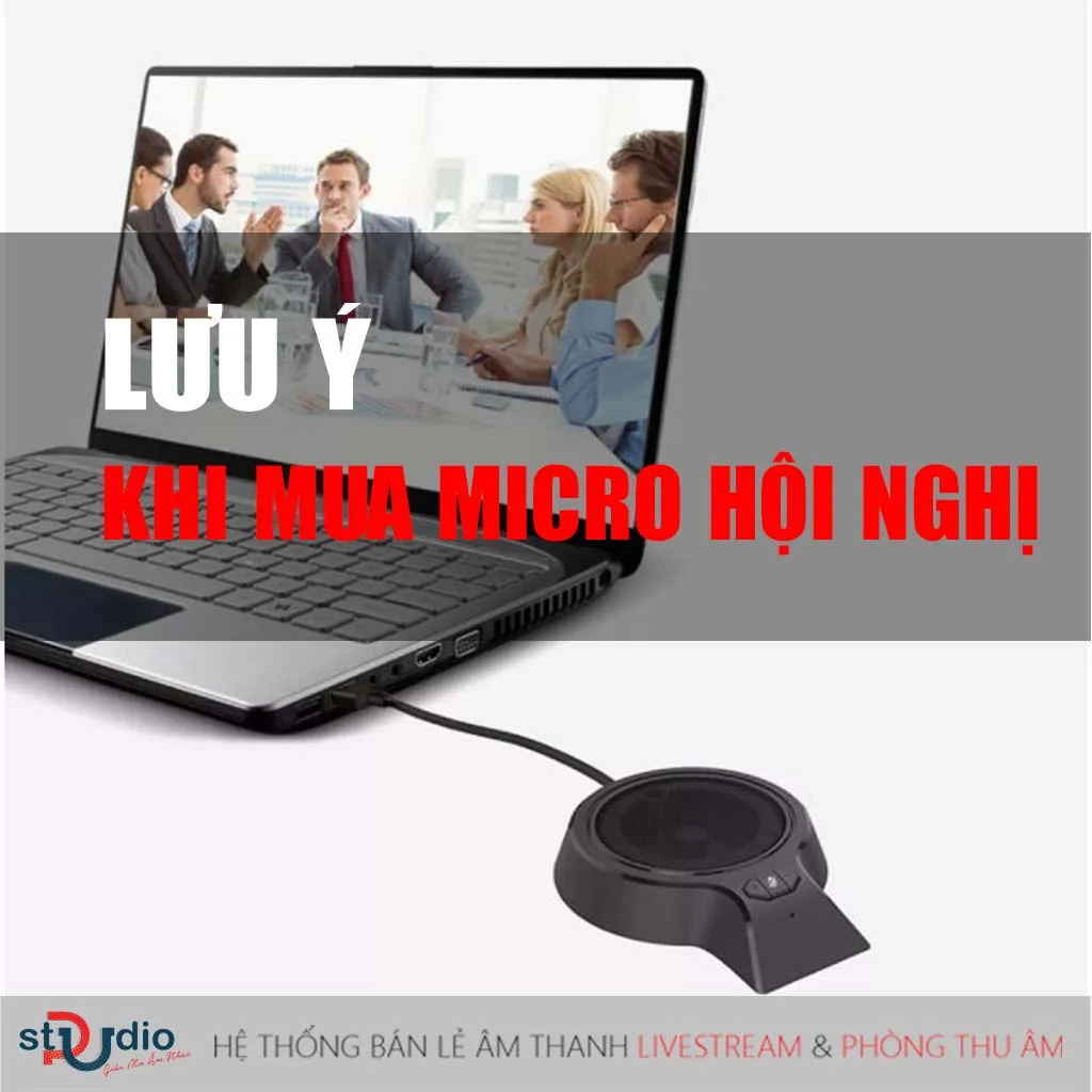 Những điểm cần lưu ý khi chọn mua micro hội nghị trực tuyến cực chuẩn