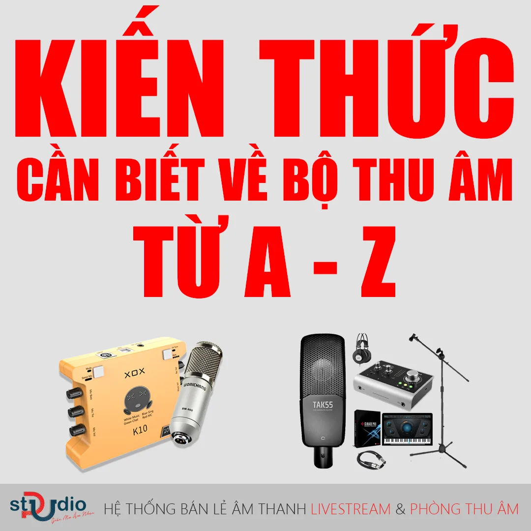 Kiến thức cần biết về bộ thu âm từ A đến Z